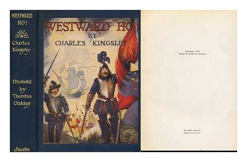 KINGSLEY, CHARLES (1819-1875) - Westward Ho! By Charles Kingsley. Illustrated by Thornton Oakley