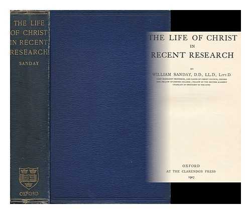 SANDAY, WILLIAM (1843-1920) - The Life of Christ in Recent Research