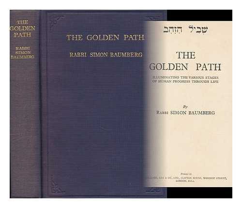 BAUMBERG, SIMON - [Shevil Ha-Zahav (Romanized Form) ] the Golden Path Illumination the Various Stages of Human Progress through Life, by Rabbi Simon Baumber