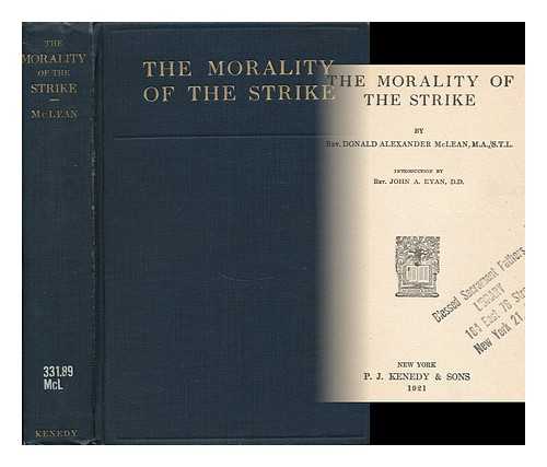 MCLEAN, DONALD ALEXANDER (1886- ) - The Morality of the Strike, by Rev. Donald Alexander Mclean ... Introduction by Rev. John A. Ryan, D. D.