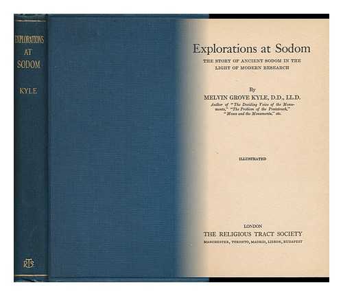 KYLE, MELVIN GROVE (1858-1933) - Explorations At Sodom. the Story of Ancient Sodom in the Light of Modern Research ... Illustrated