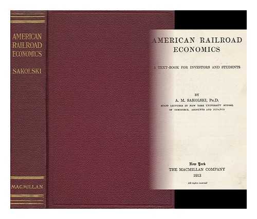 SAKOLSKI, AARON MORTON (1880-1955) - American Railroad Economics