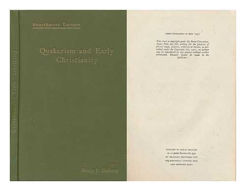 CADBURY, HENRY JOEL (1883-1974) - Quakerism and Early Christianity. (Swarthmore Lecture, 1957.)