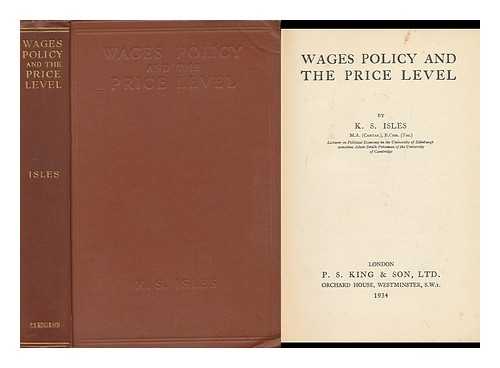 ISLES, KEITH SYDNEY (1902-) - Wages Policy and the Price Level, by K. S. Isles