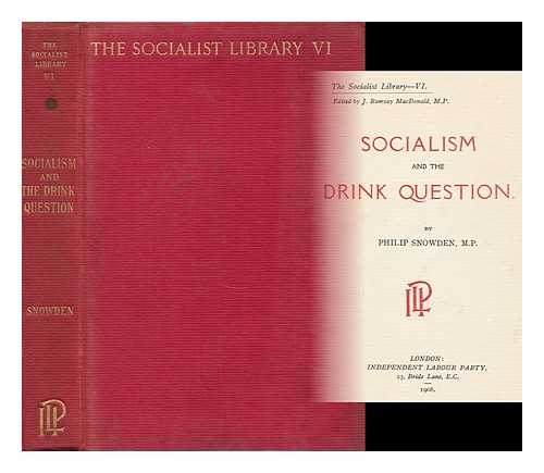 SNOWDEN, PHILIP SNOWDEN, VISCOUNT (1864-1937) - Socialism and the Drink Question