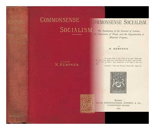 KEMPNER, N. - Commonsense Socialism. : the Inadequacy of the Reward of Labour, the Depression of Trade, and the Organisation of Material Progress. by N. Kempner