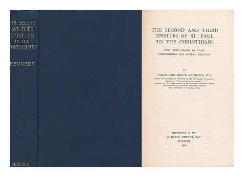 KENNEDY, JAMES HOUGHTON - The Second and Third Epistles of St. Paul to the Corinthians, with Some Proofs of Their Independence and Mutual Relation