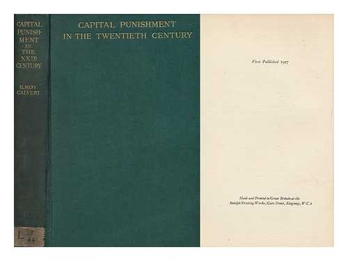 CALVERT, ERIC ROY (1898? -1933) - Capital Punishment in the Twentieth Century / with a Pref. by Lord Buckmaster