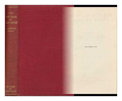 JEANS, JAMES STEPHEN 1846-1913) - The Iron Trade of Great Britain