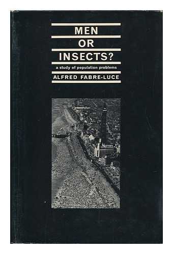 FABRE-LUCE, ALFRED (1899-1983) - Men or Insects? A Study of Population Problems. Translated from the French by Robert Baldick