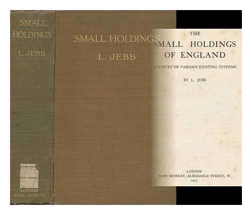 JEBB, LOUISA - The Small Holdings of England; a Survey of Various Existing Systems, by L. Jebb