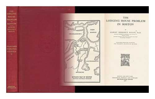 WOLFE, ALBERT BENEDICT (1876-1967) - The Lodging House Problem in Boston, by Albert Benedict Wolfe. Published from the Income of the William H. Baldwin, Jr. 1885 Fund