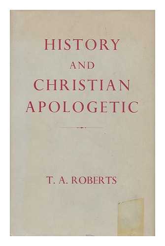 ROBERTS, TOM AERWYN (1924-) - History and Christian Apologetic