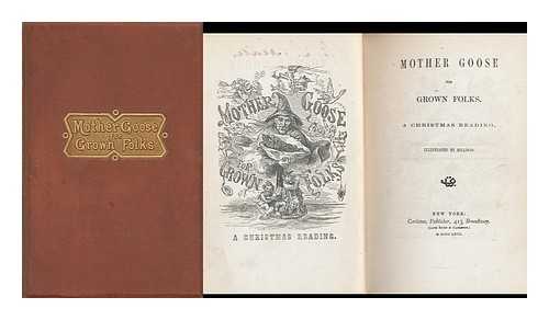 WHITNEY, ADELINE DUTTON TRAIN (1824-1906). BILLINGS, HAMMATT (1818-1874) ILLUS. - Mother Goose for Grown Folks : a Christmass Reading / Illustrated by Billings