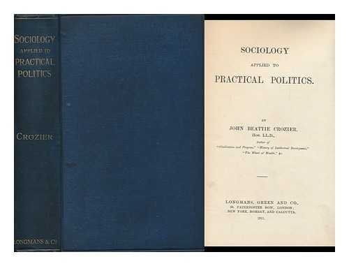 CROZIER, JOHN BEATTIE - Sociology Applied to Practical Politics
