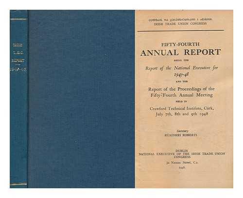 IRISH TRADE UNION CONGRESS - Fifty-Fourth Annual Report Being the Report of the National Executive for 1947-48