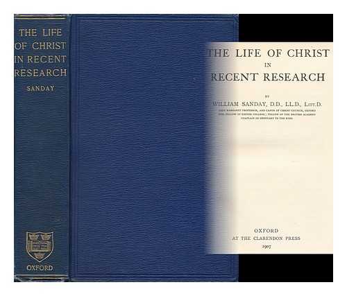 SANDAY, WILLIAM (1843-1920) - The Life of Christ in Recent Research
