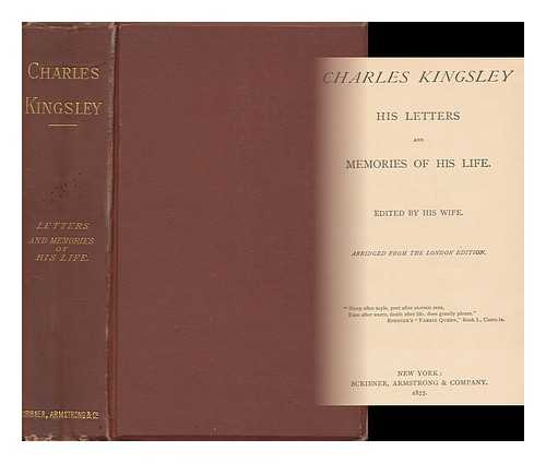 KINGSLEY, CHARLES (1819-1875) - Charles Kingsley, His Letters and Memories of His Life