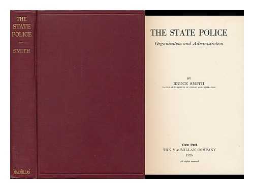 SMITH, BRUCE (1892-1955) - The State Police; Organization and Administration
