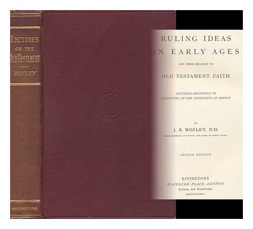 MOZLEY, JAMES BOWLING (1813-1878) - Ruling Ideas in Early Ages and Their Relation to Old Testament Faith : Lectures Delivered to Graduates of the University of Oxford