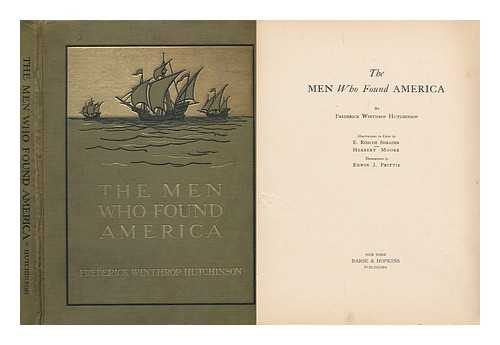 HUTCHINSON, FREDERICK WINTHROP - The Men Who Found America, by Frederick Winthrop Hutchinson; Illustrations in Color by E. Roscoe Shrader and Herbert Moore; Decorations by Edwin J. Prittie