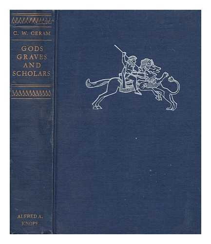 CERAM, C. W. (1915-1972). GARSIDE, EDWARD B. (1907-) - Gods, Graves and Scholars : the Story of Archaeology