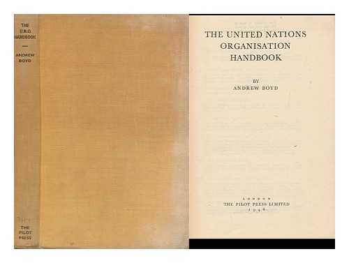 BOYD, ANDREW (1920-) - The United Nations Organisation Handbook