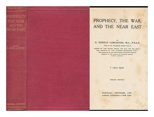 LANCASTER, G. HAROLD - Prophecy, the War and the Near East