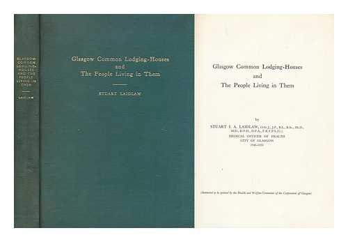 LAIDLAW, STUART I. A. - Glasgow Common Lodging-Houses and the People Living in Them / [Stuart I. A. Laidlaw]