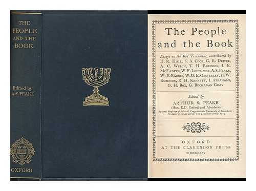 PEAKE, ARTHUR SAMUEL (1865-1929) - The People and the Book : Essays on the Old Testament / Contributed by H. R. Hall, S. A. Cook ... [Et Al] ; Edited by Arthur S. Peake