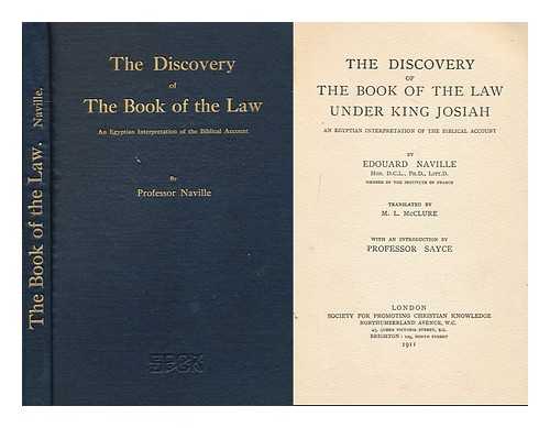 NAVILLE, EDOUARD (1844-1926) - The Discovery of the Book of the Law under King Josiah, an Egyptian Interpretation of the Biblical Account: by Edouard Naville ... Tr. by M. L. Mcclure, with an Introduction by Professor Sayce