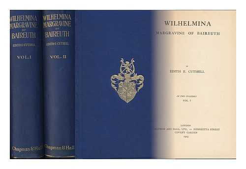 CUTHELL, EDITH E. - Wilhelmina, Margravine of Baireuth, [Complete in Two Volumes] by Edith E. Cuthell