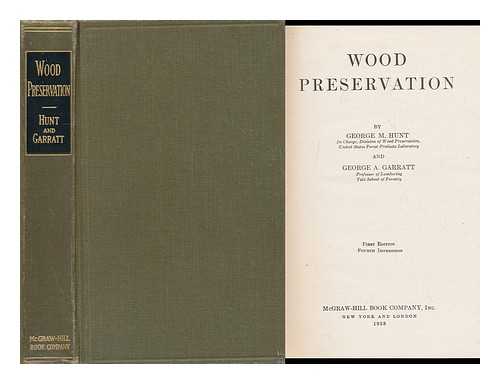 Hunt, George McMonies (B. 1884) - Wood Preservation, by George M. Hunt ... and George A. Garratt ...