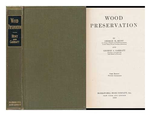 HUNT, GEORGE MCMONIES (B. 1884) - Wood Preservation, by George M. Hunt ... and George A. Garratt ...