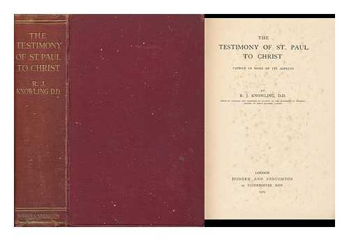 KNOWLING, RICHARD JOHN (1851-1919) - The Testimony of St. Paul to Christ : Viewed in Some of its Aspects
