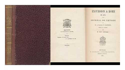 CLAESSENS, GUILL. LEBROCQUY, GUILL - Excursion a Rome En 1870 : Journal De Voyage De M. Le Chanoine P Claessens / Traduit De Flamand Par M. Guill. Lebrocquy