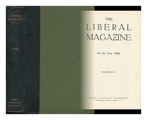 LIBERAL PUBLICATION DEPT. (GREAT BRITAIN) - The Liberal Magazine - for the Year 1938 - Volume XLVI