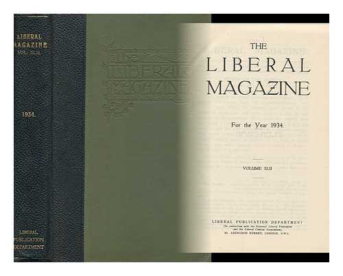 LIBERAL PUBLICATION DEPT. (GREAT BRITAIN) - The Liberal Magazine - for the Year 1934 - Volume XLII