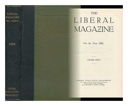 LIBERAL PUBLICATION DEPT. (GREAT BRITAIN) - The Liberal Magazine - for the Year 1928 - Volume XXXXVI