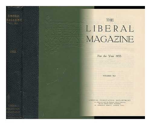 LIBERAL PUBLICATION DEPT. (GREAT BRITAIN) - The Liberal Magazine - for the Year 1933 - Volume XLI