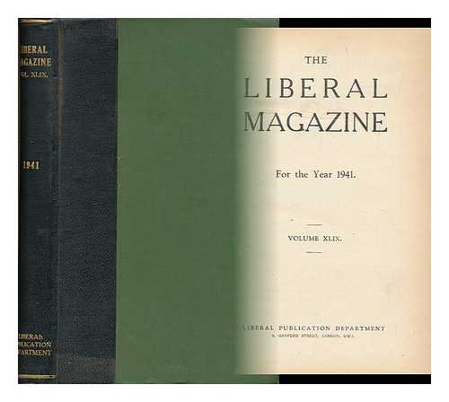 LIBERAL PUBLICATION DEPT. (GREAT BRITAIN) - The Liberal Magazine - for the Year 1941 - Volume XLIX