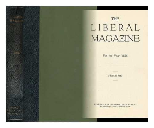 LIBERAL PUBLICATION DEPT. (GREAT BRITAIN) - The Liberal Magazine - for the Year 1936 - Volume XLIV