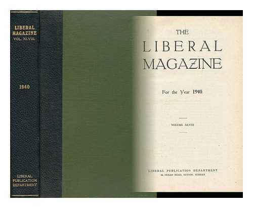 LIBERAL PUBLICATION DEPT. (GREAT BRITAIN) - The Liberal Magazine - for the Year 1940 - Volume XLVIII