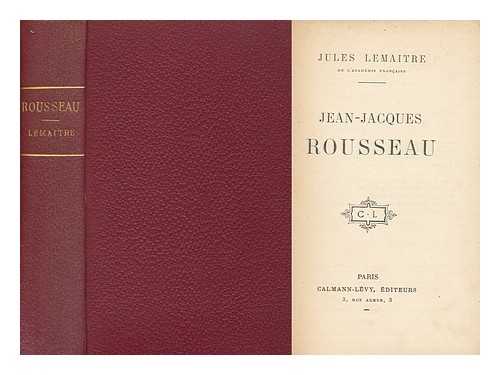 LEMAITRE, JULES (1853-1914) - Jean-Jacques Rousseau / Jules Lemaitre