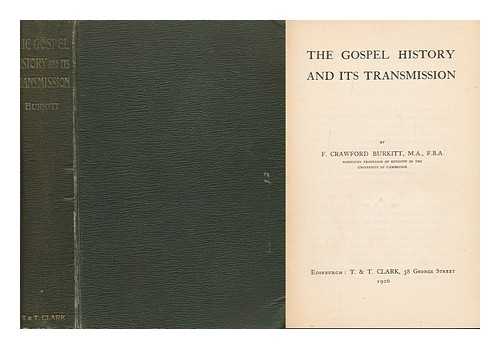 BURKITT, FRANCIS CRAWFORD (1864-1935) - The Gospel History and its Transmission