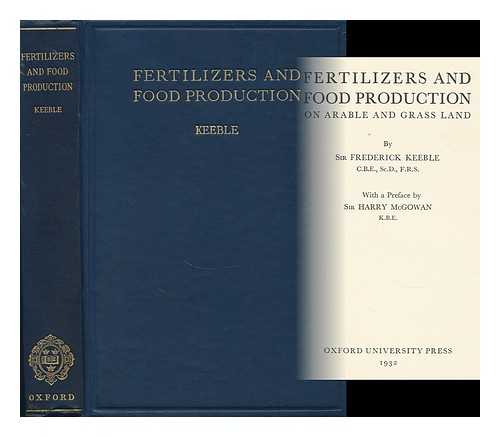 KEEBLE, FREDERICK, SIR (1870-1952) - Fertilizers and Food Production on Arable and Grass Land