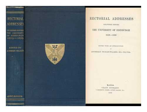 UNIVERSITY OF EDINBURGH - Rectorial Addresses : Delivered before the University of Edinburgh, 1859-1899 / Ed. with an Introduction by Archibald Stodar-Walker