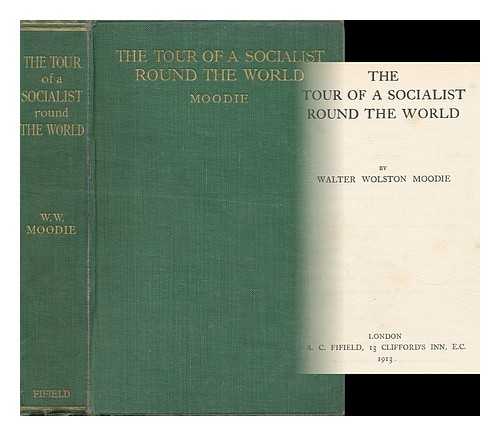 MOODIE, WALTER WOLSTON - The Tour of a Socialist Round the World