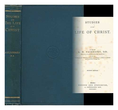 FAIRBAIRN, ANDREW MARTIN (1838-1912) - Studies in the Life of Christ