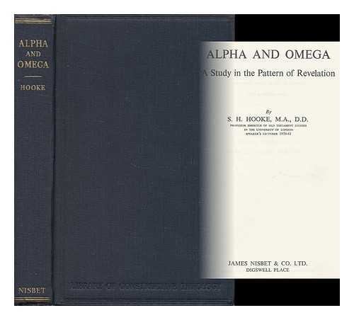 HOOKE, SAMUEL HENRY (1874-1968) - Alpha and Omega : a Study in the Pattern of Revelation / S. H. Hooke